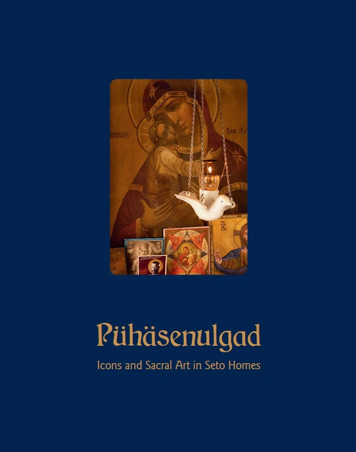 Pühäsenulgad. Icons and Sacral Art in Seto Homes